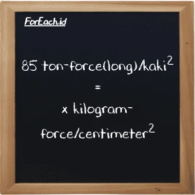Contoh konversi ton-force(long)/kaki<sup>2</sup> ke kilogram-force/centimeter<sup>2</sup> (LT f/ft<sup>2</sup> ke kgf/cm<sup>2</sup>)
